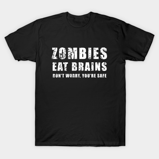 Zombies Eat Brains. Don't Worry. You're Safe T-Shirt by amalya